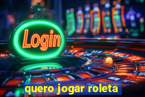 quero jogar roleta