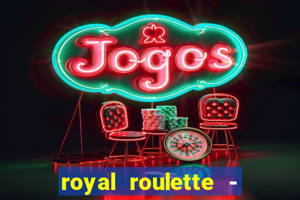 royal roulette - roleta de cassino