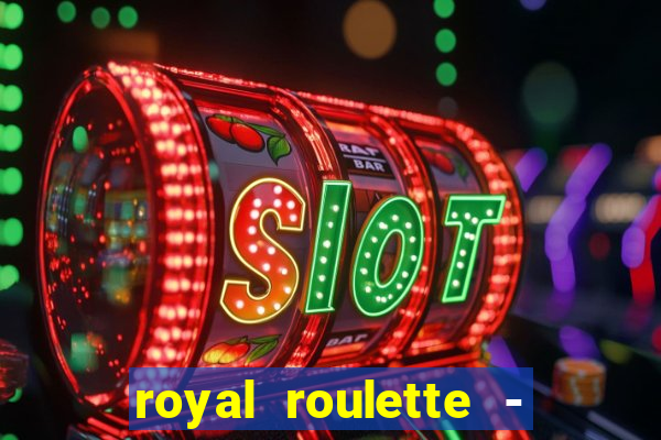 royal roulette - roleta de cassino