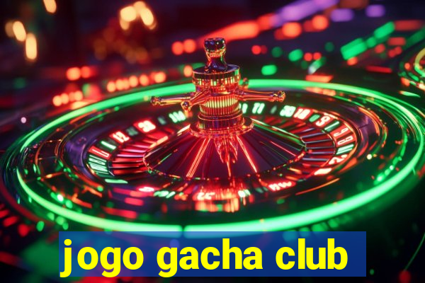 jogo gacha club