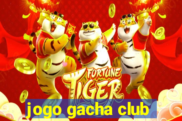 jogo gacha club