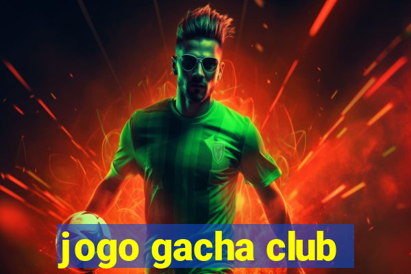 jogo gacha club