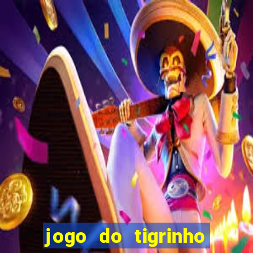 jogo do tigrinho para ganhar dinheiro