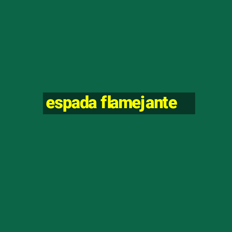 espada flamejante