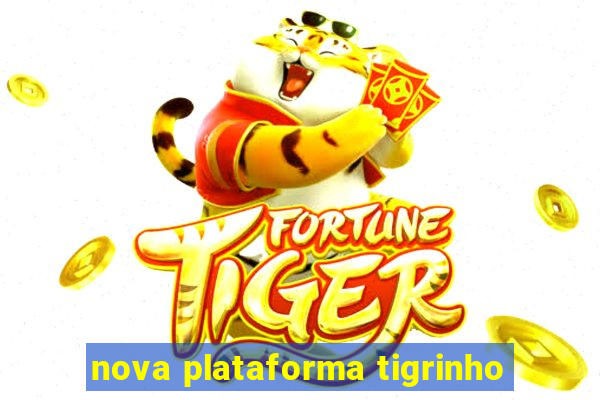 nova plataforma tigrinho