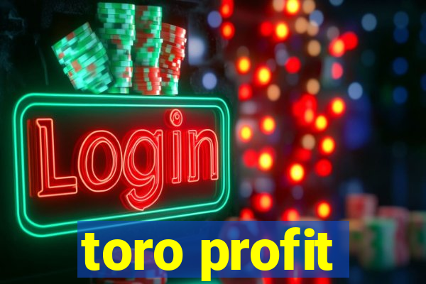 toro profit