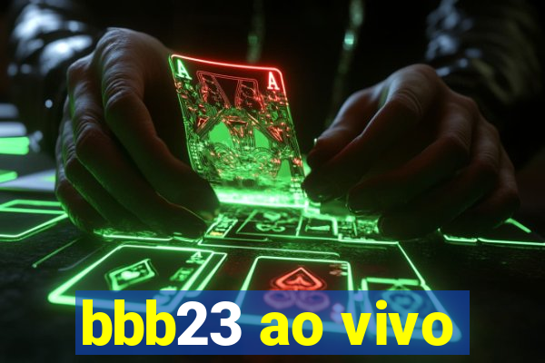 bbb23 ao vivo