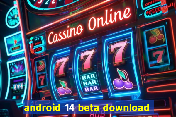 android 14 beta download