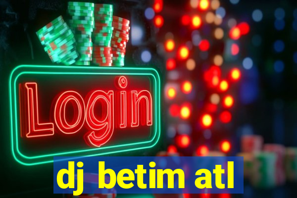 dj betim atl