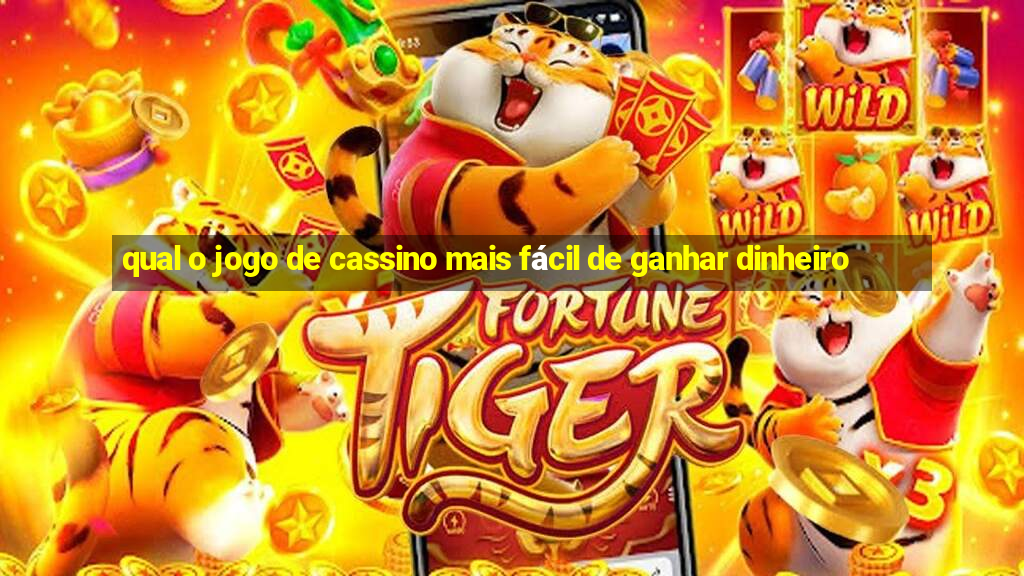 qual o jogo de cassino mais fácil de ganhar dinheiro