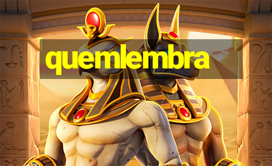 quemlembra