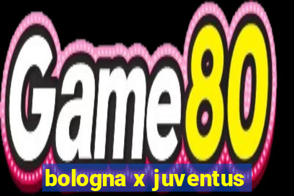 bologna x juventus