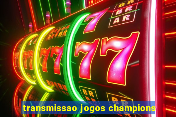 transmissao jogos champions