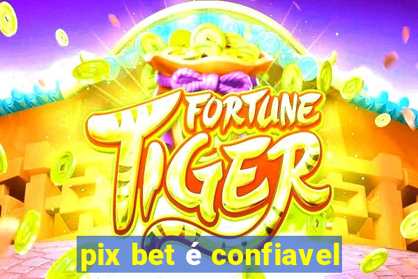 pix bet é confiavel