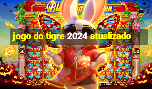 jogo do tigre 2024 atualizado