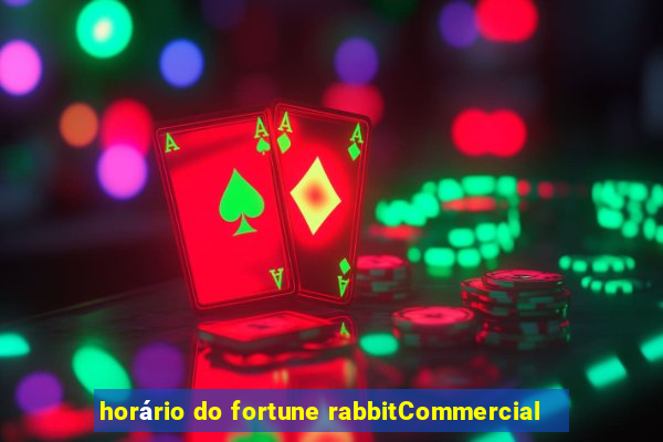 horário do fortune rabbitCommercial