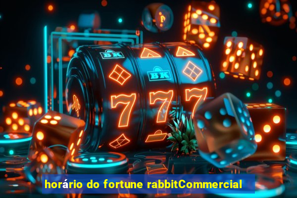 horário do fortune rabbitCommercial