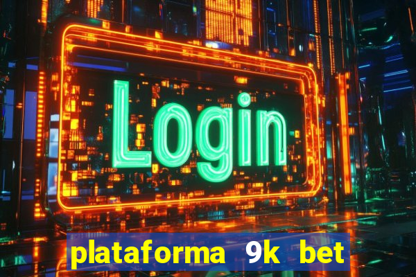 plataforma 9k bet paga mesmo