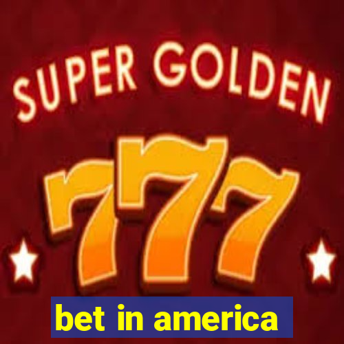 bet in america