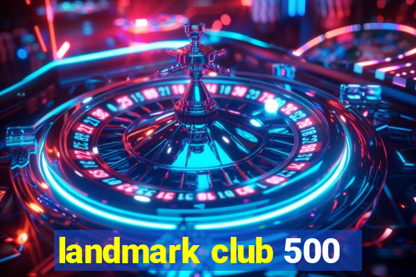 landmark club 500