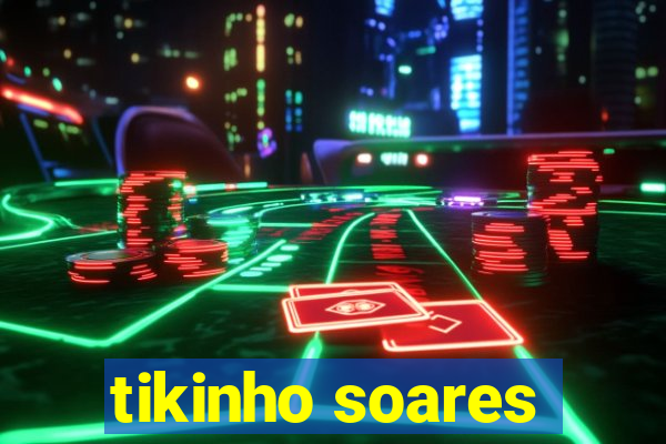 tikinho soares