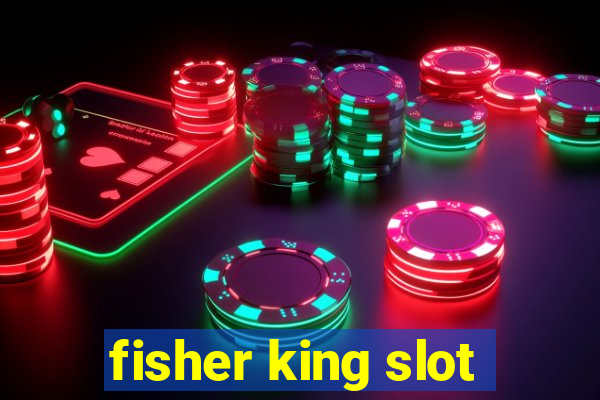 fisher king slot