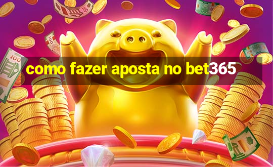 como fazer aposta no bet365