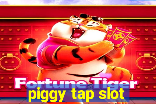 piggy tap slot