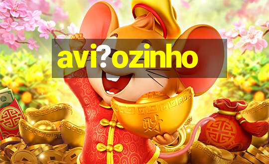 avi?ozinho