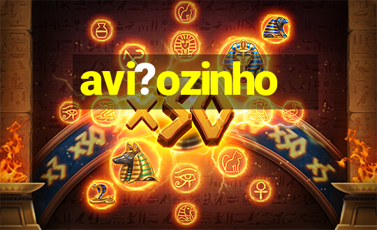 avi?ozinho