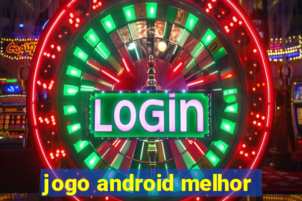 jogo android melhor