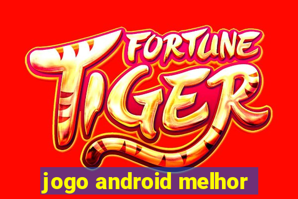 jogo android melhor