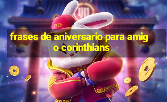 frases de aniversario para amigo corinthians