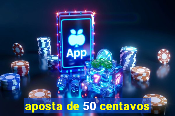 aposta de 50 centavos