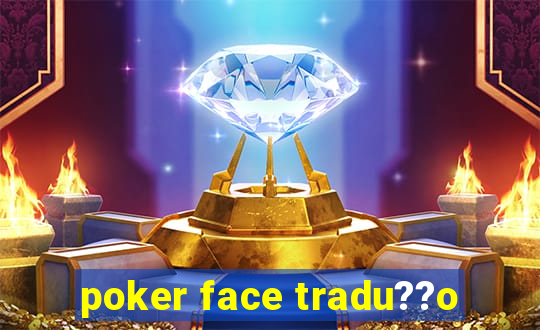 poker face tradu??o