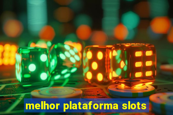 melhor plataforma slots