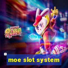 moe slot system