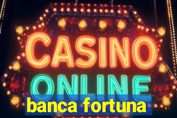 banca fortuna