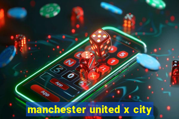 manchester united x city