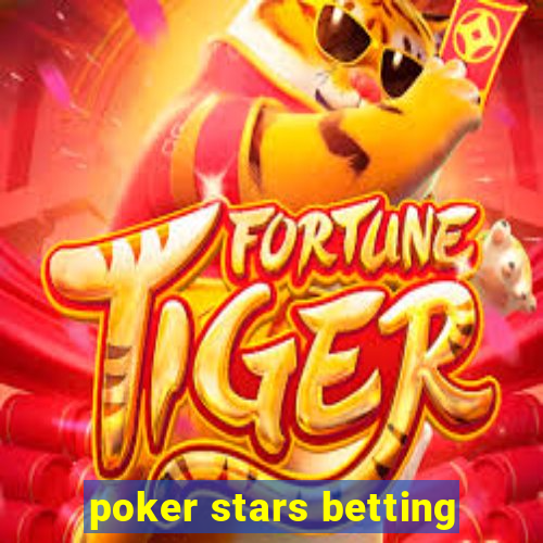 poker stars betting