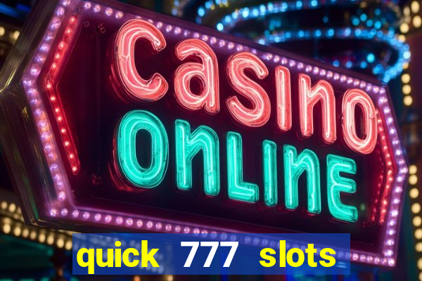 quick 777 slots paga mesmo