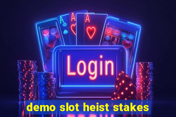 demo slot heist stakes