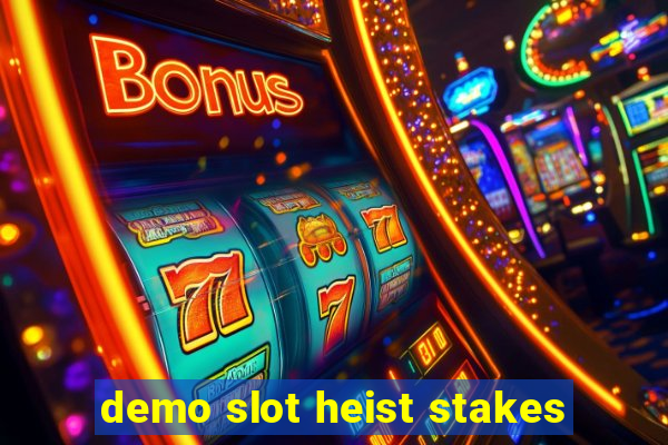 demo slot heist stakes