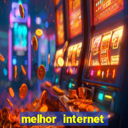 melhor internet para jogar