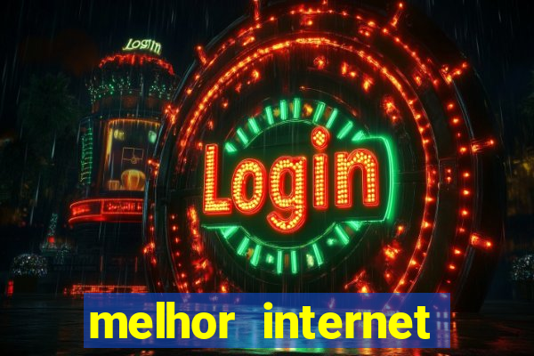 melhor internet para jogar