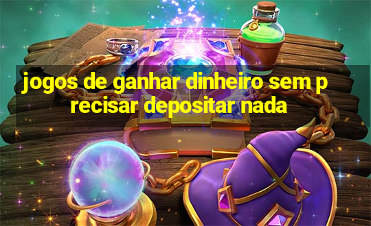 jogos de ganhar dinheiro sem precisar depositar nada