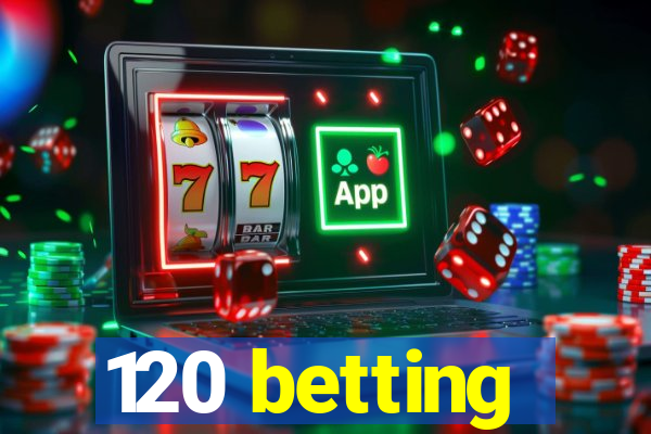 120 betting