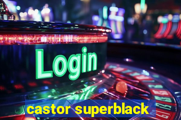 castor superblack