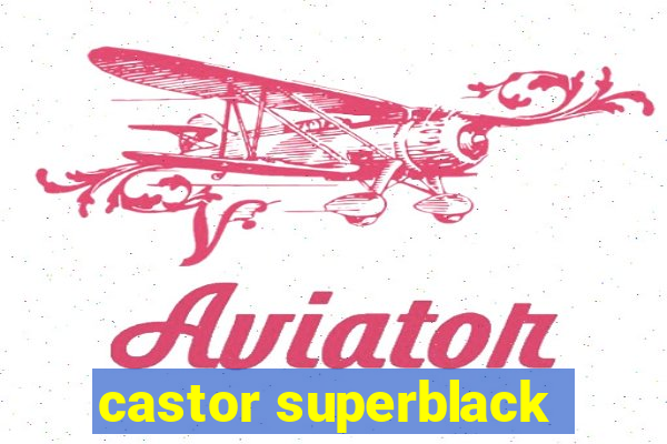 castor superblack