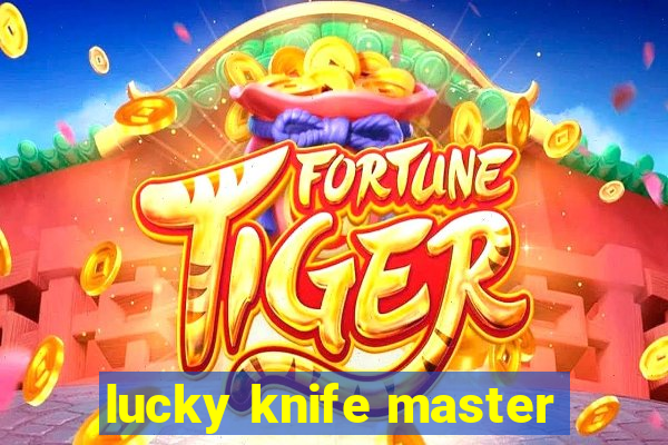 lucky knife master